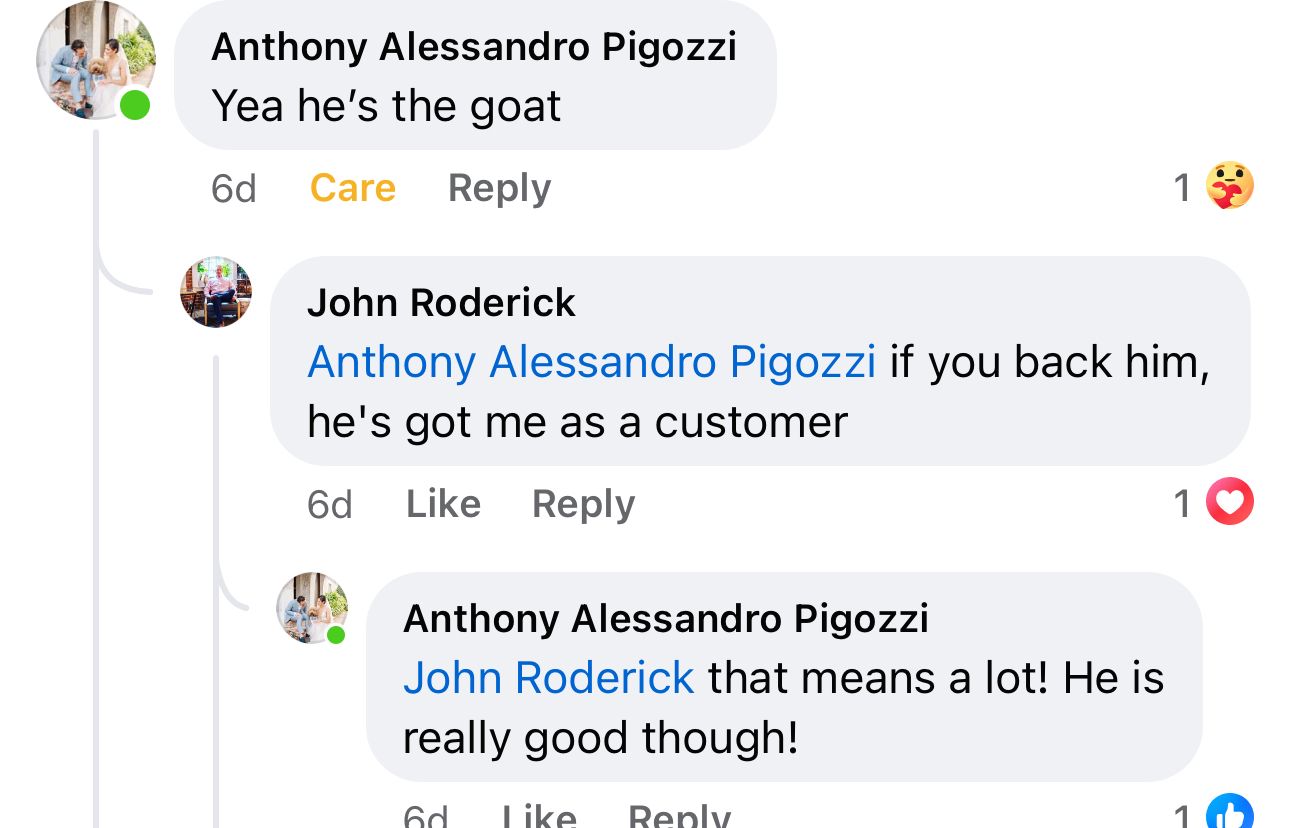 Anthony Alessandro Pigozzi Facebook comment: Yea he's the goat. John Roderick reply: if you back him, he's got me as a customer