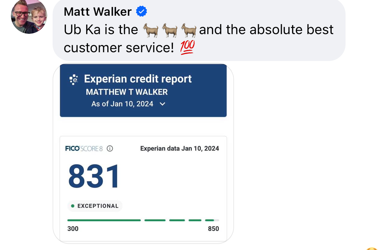 Matt Walker verified Facebook comment: Ub Ka is the GOAT and the absolute best customer service, with Experian credit report showing 831 Exceptional score